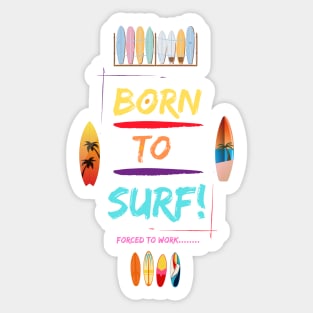 BORN TO SURF..FORCED TO WORK/SURFING TEE/OCEAN VIBE Sticker